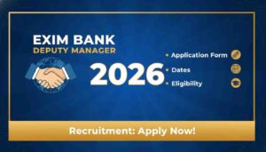 Exim Bank Deputy Manager Recruitment 2026: Application Form, Dates, and Eligibility